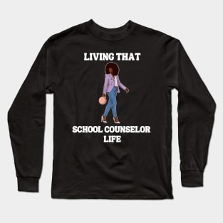 Black School Counselor- Living That School Counselor Life Long Sleeve T-Shirt